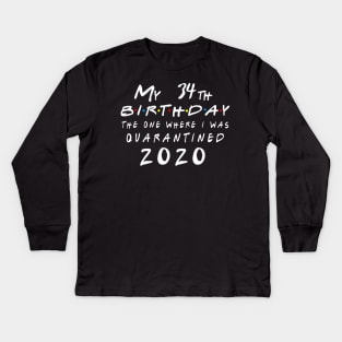 Quarantine 34th Birthday 2020 The one here I was Quarantined Kids Long Sleeve T-Shirt